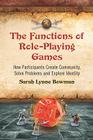 Functions of Role-Playing Games: How Participants Create Community, Solve Problems and Explore Identity By Sarah Lynne Bowman Cover Image