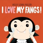 I Love My Fangs! (The I Love My Books) By Kelly Leigh Miller, Kelly Leigh Miller (Illustrator) Cover Image