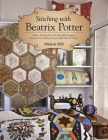 Stitching with Beatrix Potter: Stitch, Sew & Give 10 Adorable Projects Featuring Peter Rabbit, Jemima Puddle-Duck & Friends Cover Image