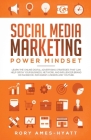 Social Media Marketing Power Mindset: Learn The Online Digital Advertising Strategies That Can Help Grow Your Business, Network, And Influencer Brand Cover Image