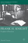 Frank H. Knight: Prophet of Freedom (Great Thinkers in Economics) By David Cowan Cover Image