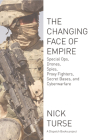 Changing Face of Empire: Special Ops, Drones, Spies, Proxy Fighters, Secret Bases, and Cyberwarfare (Dispatch Books) By Nick Turse Cover Image