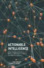 Actionable Intelligence: Using Integrated Data Systems to Achieve a More Effective, Efficient, and Ethical Government By John Fantuzzo (Editor), Dennis P. Culhane (Editor) Cover Image