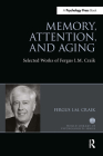 Memory, Attention, and Aging: Selected Works of Fergus I. M. Craik (World Library of Psychologists) Cover Image