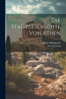 Die Stadtgeschichte Von Athen By Ernst Curtius, Arthur Milchhoefer Cover Image