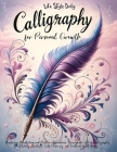 Calligraphy for Personal Growth: Mastering Mindfulness and Positive Affirmations Through the Art of Calligraphy A Daily Guide for Self-Discovery and E By Life Daily Style Cover Image