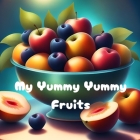 My Yummy Yummy Fruits: For Kids 1-5 years old (Read with Me) Cover Image