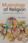 Musicology of Religion: Theories, Methods, and Directions (Suny Series in Religious Studies) By Guy L. Beck Cover Image