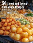 50 Sweet and Savory Thai Snack Recipes By Kelly Johnson Cover Image