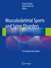 Musculoskeletal Sports and Spine Disorders: A Comprehensive Guide By Stuart B. Kahn (Editor), Rachel Yinfei Xu (Editor) Cover Image