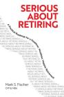 Serious about Retiring: A Practical Roadmap for a Healthier, Wealthier, Happier Retirement Cover Image
