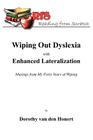 Wiping Out Dsylexia with Enhanced Lateralization: Musings from My Forty Years of Wiping By Dorothy Van Den Honert Cover Image