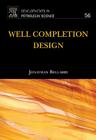 Well Completion Design: Volume 56 (Developments in Petroleum Science #56) By Jonathan Bellarby Cover Image