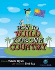 How to Build Your Own Country (CitizenKid) By Valerie Wyatt, Fred Rix (Illustrator) Cover Image