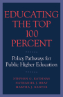 Educating the Top 100 Percent: Policy Pathways for Public Higher Education By Stephen G. Katsinas, Nathaniel J. Bray, Martha J. Kanter Cover Image