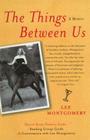 The Things Between Us: A Memoir By Lee Montgomery Cover Image