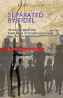 Separated by Fidel: The story of a family who, despite falling victim to the Castro regime, never lost their hope and faith Cover Image