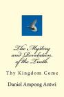 The Mystery and Revelation of the Truth.: Thy Kingdom Come Cover Image