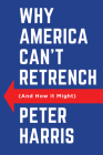 Why America Can't Retrench (and How It Might) By Peter Harris Cover Image