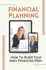 Financial Planning: How To Build Your Own Financial Plan: Create A Financial Plan Cover Image