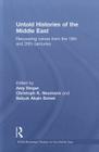 Untold Histories of the Middle East: Recovering Voices from the 19th and 20th Centuries (SOAS/Routledge Studies on the Middle East) By Amy Singer (Editor), Christoph Neumann (Editor), Selcuk Aksin Somel (Editor) Cover Image
