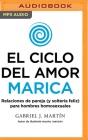 El Ciclo del Amor Marica (Narración En Castellano) (Spanish Edition) By Gabriel J. Martín, Ivan Gallego (Read by) Cover Image