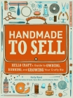 Handmade to Sell: Hello Craft's Guide to Owning, Running, and Growing Your Crafty Biz By Kelly Rand, Christine Ernest, Sara Dick, Kimberly Dorn Cover Image