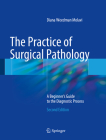 The Practice of Surgical Pathology: A Beginner's Guide to the Diagnostic Process By Diana Weedman Molavi Cover Image