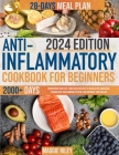 Anti-inflammatory Cookbook for Beginners: Transform Your Life: 2000-Days Recipes to Reduce Inflammation, Strengthen Your Immune System, and Improve Yo By Maggie Riley Cover Image