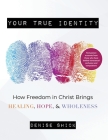 Your True Identity: How Freedom in Christ Brings Healing, Hope, and Wholeness By Denise Shick Cover Image