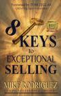 8 Keys to Exceptional Selling: Become the Salesperson You Were Meant to Be By Rodriguez Mike, Ziglar Tom (Foreword by) Cover Image
