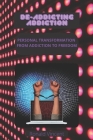 De-Addicting Addiction: Personal Transformation: From Addiction to Freedom By Ronald Vincent Cover Image