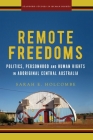 Remote Freedoms: Politics, Personhood and Human Rights in Aboriginal Central Australia (Stanford Studies in Human Rights) By Sarah E. Holcombe Cover Image