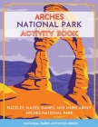 Arches National Park Activity Book: Puzzles, Mazes, Games, and More About Arches National Park By Little Bison Press Cover Image