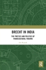 Brecht in India: The Poetics and Politics of Transcultural Theatre By Prateek Cover Image