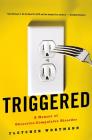 Triggered: A Memoir of Obsessive-Compulsive Disorder By Fletcher Wortmann Cover Image
