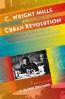 C. Wright Mills and the Cuban Revolution: An Exercise in the Art of Sociological Imagination (Envisioning Cuba) By A. Javier Treviño Cover Image