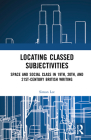 Locating Classed Subjectivities: Intersections of Space and Working-Class Life in Nineteenth-, Twentieth-, and Twenty-First-Century British Writing By Simon Lee (Editor) Cover Image