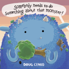 Somebody Needs to Do Something About That Monster! By Doug Cenko Cover Image