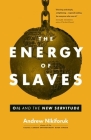 The Energy of Slaves By Andrew Nikiforuk Cover Image