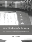 Your Shakuhachi Journey: How to play the shakuhachi Japanese bamboo flute Cover Image