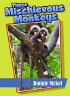 Those Mischievous Monkeys (Those Amazing Animals) By Bonnie Nickel, Steve Weaver (Illustrator) Cover Image