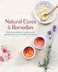 Natural Cures & Remedies: Kitchen cupboard recipes and solutions for your health and home By CICO Books Cover Image