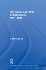US-China Cold War Collaboration: 1971-1989 (Routledge Studies in the Modern History of Asia) By S. Mahmud Ali Cover Image