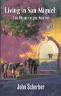 Living in San Miguel: The Heart of the Matter By John Scherber Cover Image