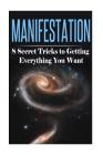 Manifestation: 8 Secret Tricks to Getting Everything You Want By Summer Andrews Cover Image