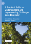 A Practical Guide to Understanding and Implementing Challenge-Based Learning By Kenan Dikilitaş, Tim Marshall, Masoumeh Shahverdi Cover Image