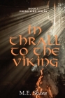 In Thrall to the Viking: Viking Kind Series Book 1 By M. E. Sháen Cover Image