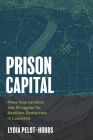 Prison Capital: Mass Incarceration and Struggles for Abolition Democracy in Louisiana (Justice) By Lydia Pelot-Hobbs Cover Image