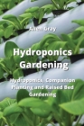 Hydroponics Gardening: Hydroponics, Companion Planting and Raised Bed Gardening Cover Image
